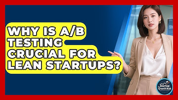 Why Is A/B Testing Crucial For Lean Startups? - The Startup Growth Hub