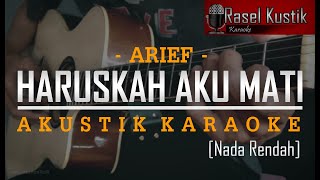 Haruskah Aku Mati - Arief | Akustik Karaoke (Nada Rendah)