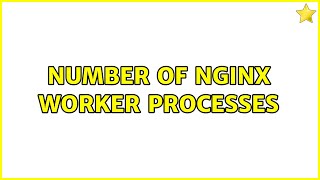 number of nginx worker processes (2 Solutions!!)