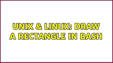 Unix & Linux: Draw a rectangle in bash (3 Solutions!!)