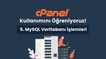 MySQL Veritabanı İşlemleri - cPanel Kullanımı Öğreniyoruz #5