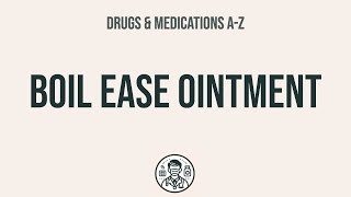 How to use Boil Ease Ointment - Explain Uses,Side Effects,Interactions
