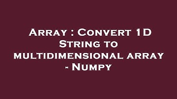 Array : Convert 1D String to multidimensional array - Numpy