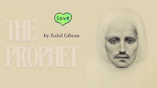 The Prophet. On Love. Kahlil Gibran. Audiobook + Text.  Inspiring Classic!
