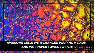 AWESOME CELLS WITH CHANGED POURING MEDIUM AND WET PAPER TOWEL SWIPE!!!!