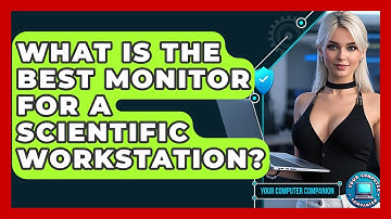 What Is The Best Monitor For A Scientific Workstation? - Your Computer Companion