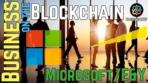 Microsoft and Ernst & Young Explore the Blockchain - Business on the Blockchain