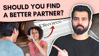 Should you find a better partner? Or Stay committed? | Therapist's Advice | 4