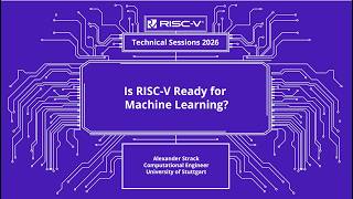 RISC V Technical Session | Is RISC V Ready for Machine Learning?