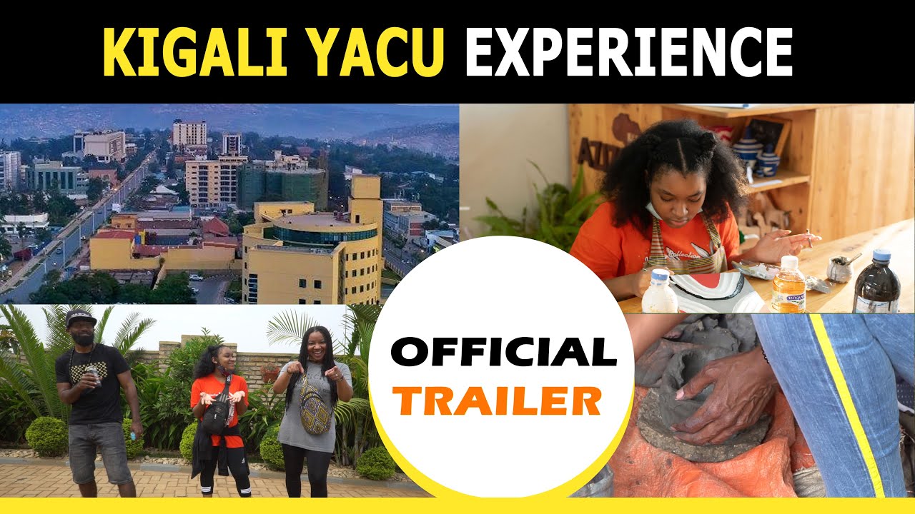 Visit Rwanda I Kigali Yacu Experience Trailer YouTube