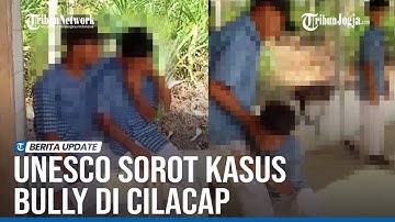UNESCO SOROT KASUS BULLY SISWA SMP DI CILACAP