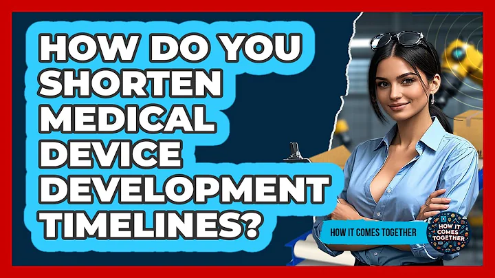 How Do You Shorten Medical Device Development Timelines? - How It Comes Together