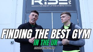 FINDING THE BEST GYM IN THE UK | EP. 3 | RISE GYM