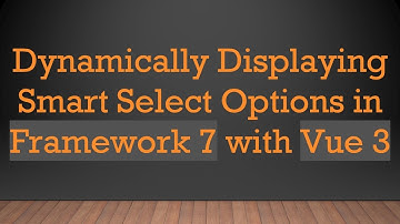 Dynamically Displaying Smart Select Options in Framework 7 with Vue 3