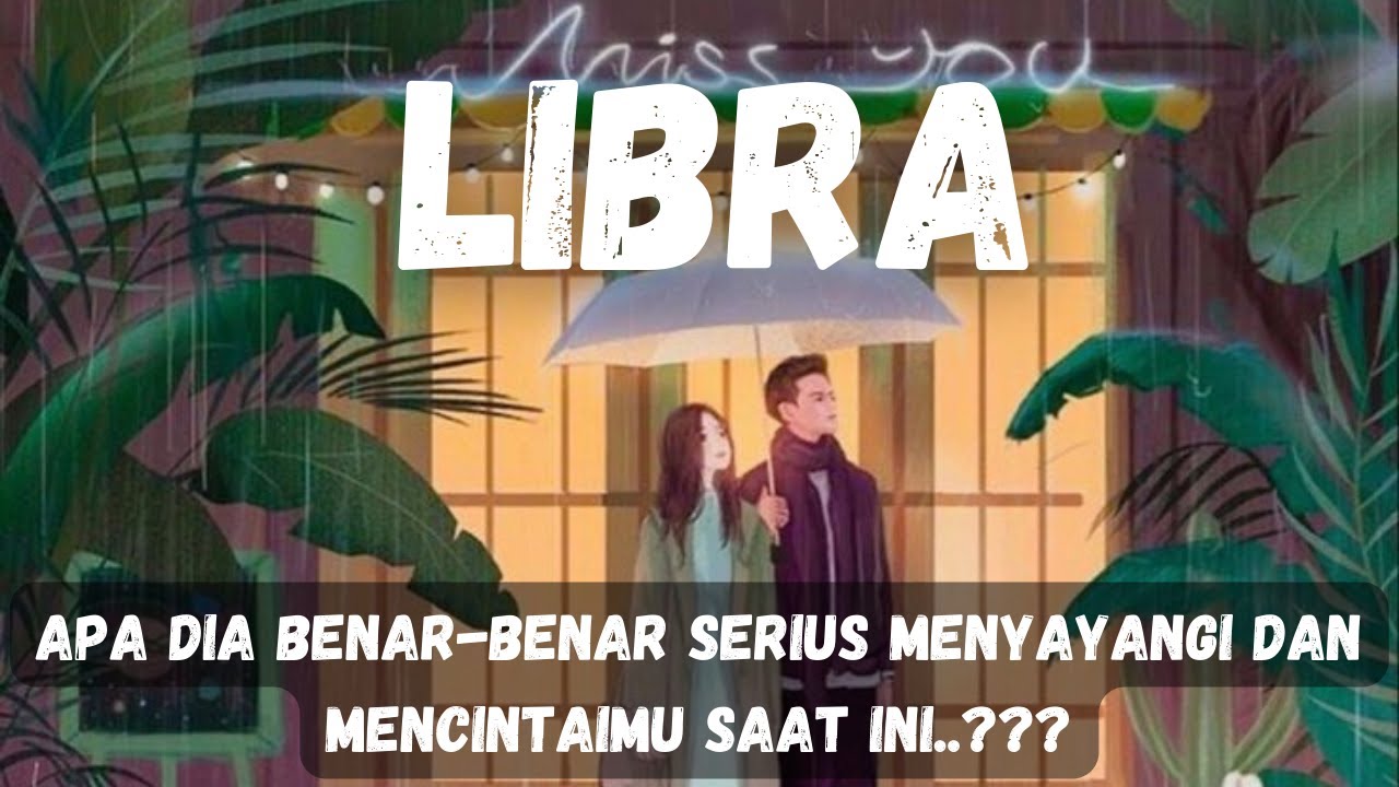 LIBRA ️ Apa Dia Benarbenar Serius Menyayangi Dan Mencintaimu Saat Ini