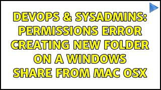 Famous DevOps & SysAdmins: Permissions Error Creating New Folder on a Windows Share from Mac OSX Net Worth