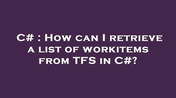C# : How can I retrieve a list of workitems from TFS in C#?