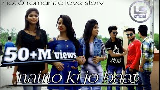Naino ki baat to naina jane hai | The sweet love story | 2018