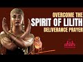 "Unleash the Power of Deliverance Prayer to Defeat Lilith: The Mother of Demons or The First Woman"