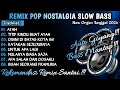 REMIX POP NOSTALGIA TERBARU || ORGEN TUNGGAL SLOW BASS 2024