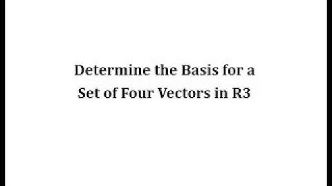 Determine the Basis for a Set of Four Vectors in R3