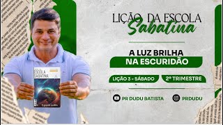 Lição da Escola Sabatina, Sábado 13/04/2024 "A Luz Brilha na Escuridão" com Pr Dudu. Insta: @prdudu