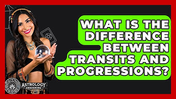 What Is The Difference Between Transits And Progressions? - Astrology Awakening