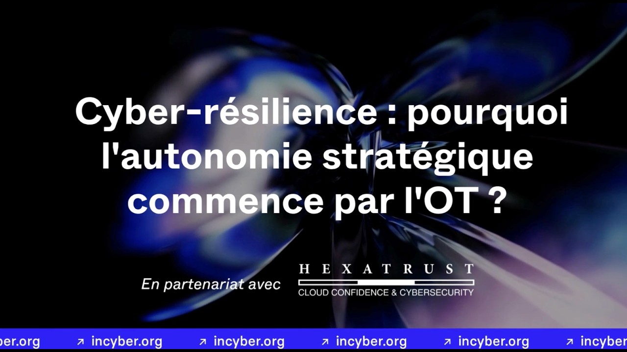 🔥 Cyber-résilience : Pourquoi l'autonomie stratégique commence par l'OT ? | Replay INCYBER News