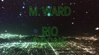 M. Ward - &quot;Rio Drone&quot; (Full Album Stream)