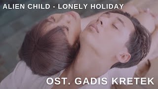 Alien Child - Lonely Holiday Ost Gadis Kretek Official Mv