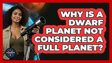 Why Is A Dwarf Planet Not Considered A Full Planet? - Astronomy Made Simple