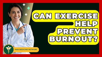 Can Exercise Help Prevent Burnout? - Pain Medicine Network