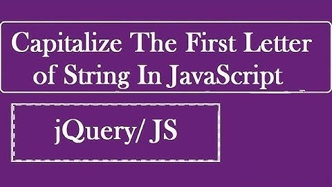Capitalize The First Letter Of String In JavaScript