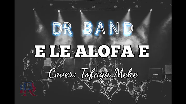 E LE ALOFA E cover by DR BAND - sung by Tofaga Meke