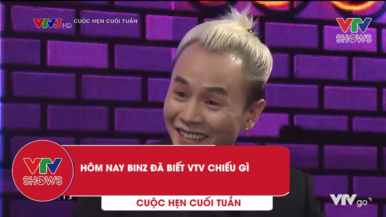 Hôm nay Binz đã biết VTV chiếu gì | Cuộc hẹn cuối tuần - youtube
