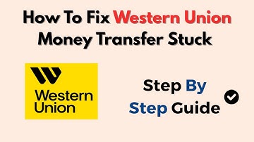 How To Fix Western Union Money Transfer Stuck – Pending, Held Or Error Troubleshooting