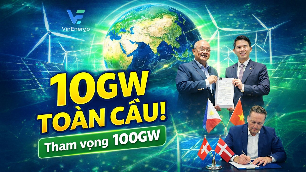 VINENERGO GÂY CHẤN ĐỘNG: TRIỂN KHAI 10GW TOÀN CẦU, THAM VỌNG 100GW TRONG 3 NĂM!