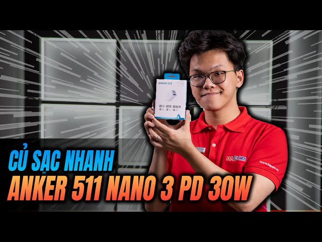 Trên Tay Và Đánh Giá Nhanh Anker 511 Nano 3 A2147 - PD 30W