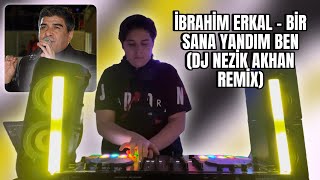 İbrahim Erkal - Bir Sana Yandım Ben (DJ NEZİK AKHAN REMİX) Resimi