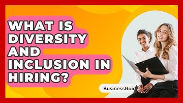 What Is Diversity And Inclusion In Hiring? - BusinessGuide360.com