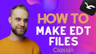 How To Make And Use EDT files in ClassIn