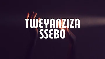 Tweyanziza Ssebo (Lyrics)