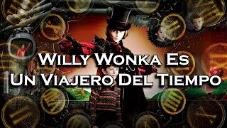 | Willy Wonka Es Un Viajero del Tiempo | Teoría |