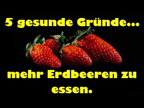 Video: 10 Gründe Erdbeeren Zu Essen