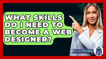 What Skills Do I Need to Become a Web Designer? - Next LVL Programming