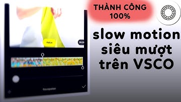 Cách tạo hiệu ứng slow motion trên vsco thành công 100%