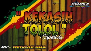KEKASIH TOLOL  -  Superiots REGGAE COVER HVMBLE