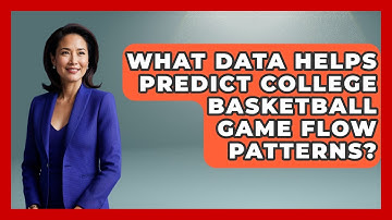 What Data Helps Predict College Basketball Game Flow Patterns? - College Basketball Insiders