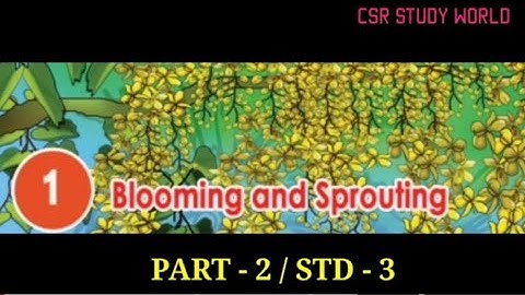 BLOOMING AND SPROUTING (PART-2 / UNIT -1 / EVS  / STD-3, SCERT.