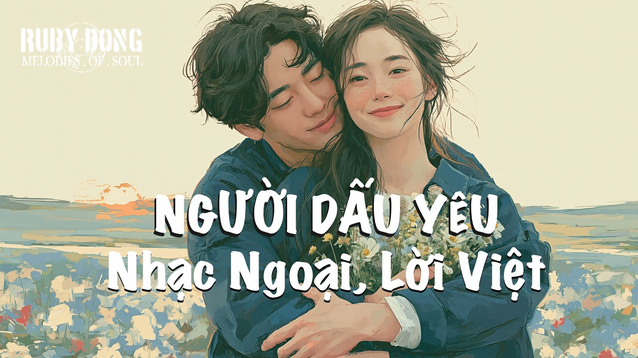 NGƯỜI DẤU YÊU | Nhạc Ngoại Lời Việt: Ruby Dong